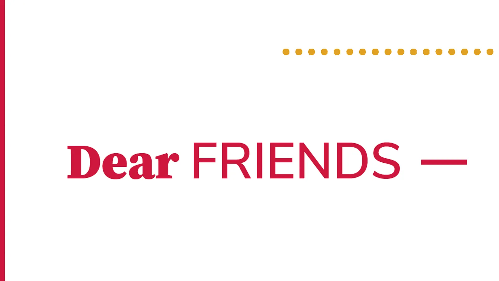 Dear friends