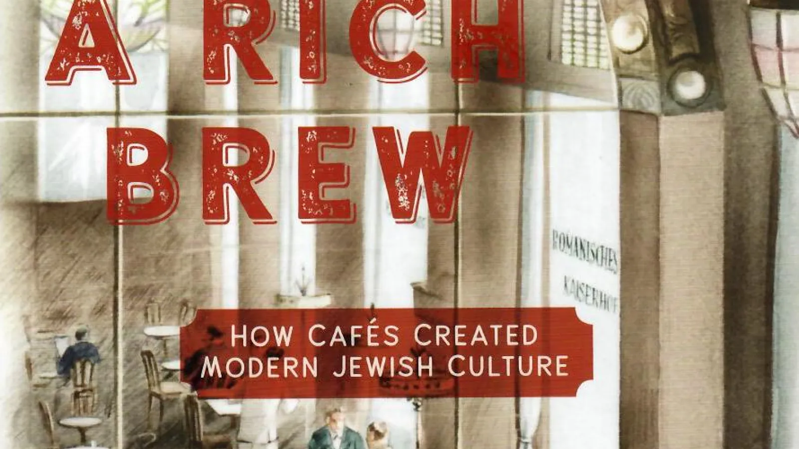 A Rich Brew: How Cafés Created Modern Jewish Culture, March 4