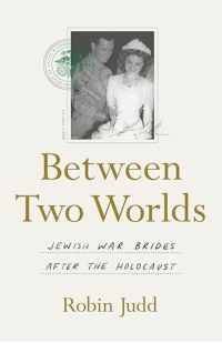 Between Two Worlds: Jewish War Brides After the Holocaust book